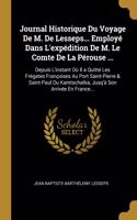 Journal Historique Du Voyage De M. De Lesseps... Employé Dans L'expédition De M. Le Comte De La Pérouse ...: Depuis L'instant Où Il a Quitté Les Frégates Françoises Au Port Saint-Pierre & Saint-Paul Du Kamtschatka, Jusq'à Son Arrivée En France...