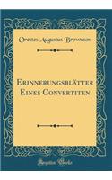 Erinnerungsblätter Eines Convertiten (Classic Reprint)