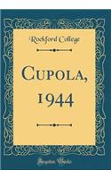 Cupola, 1944 (Classic Reprint)