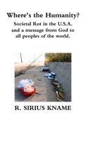 Where's the Humanity? Societal Rot in the U.S.A. and a message from God to all peoples of the world