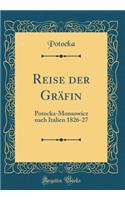 Reise Der GrÃ¤fin: Potocka-Monsowicz Nach Italien 1826-27 (Classic Reprint)