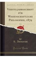 Vierteljahrsschrift Für Wissenschaftliche Philosophie, 1879, Vol. 3 (Classic Reprint)