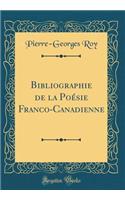 Bibliographie de la Poésie Franco-Canadienne (Classic Reprint)