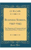 Business Screen, 1942-1943: The Magazine of Commercial and Educational Films; Volumes 4-5 (Classic Reprint)