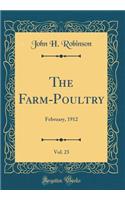 The Farm-Poultry, Vol. 23: February, 1912 (Classic Reprint)