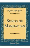 Songs of Manhattan (Classic Reprint)