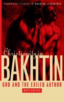 Christianity in Bakhtin: God and the Exiled Author(Cambridge Studies in Russian Literature)