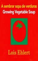 Growing Vegetable Soup/Sembrar Sopa de Verduras