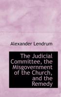 The Judicial Committee, the Misgovernment of the Church, and the Remedy