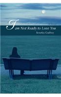 I Am Not Ready to Love You