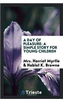 A DAY OF PLEASURE: A SIMPLE STORY FOR YO