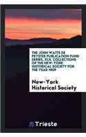 John Watts de Peyster Publication Fund Series, XLII. Collections of the New-York Historical Society for the Year 1909