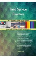 Field Service Directors A Complete Guide - 2019 Edition