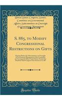 S. 885, to Modify Congressional Restrictions on Gifts: Hearing Before the Subcommittee on Oversight of Government Management of the Committee on Govermental Affairs United States Senate One Hundred Third Congress First Session on S. 885 (Classic Re