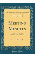 Meeting Minutes: April 13 May 25, 2004 (Classic Reprint)