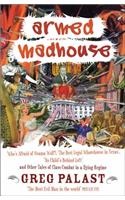 Armed Madhouse: Who's Afraid of Osama Wolf?, The Best Legal Whorehouse in Texas, No Child's Behind Left and Other Tales of Class Combat in a Dying Regime