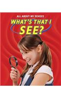 What's That I See?: (All about My Senses)