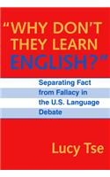 Why Don't They Learn English" Separating Fact from Fallacy in the U.S. Language Debate: (Language and Literacy Series)