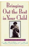 Bringing Out the Best in Your Child: 80 Ways to Focus on Every Kid's Strengths