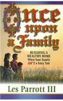 Once Upon a Fanily: Building a Healthy Home When Your Family Isn't a Fairy Tale