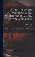 Narrative of the Voyages Round the World Performed by Captain James Cook