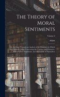 Theory of Moral Sentiments; or, An Essay Towards an Analysis of the Principles by Which Men Naturally Judge Concerning the Conduct and Character, First of Their Neighbours, and Afterwards of Themselves; Volume 2