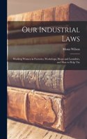 Our Industrial Laws; Working Women in Factories, Workshops, Shops and Laundries, and how to Help The