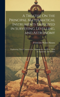 Treatise On the Principal Mathematical Instruments Employed in Surveying, Levelling, and Astronomy