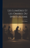 Les Lumières Et Les Ombres du Spiritualisme