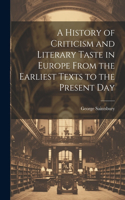 History of Criticism and Literary Taste in Europe From the Earliest Texts to the Present Day