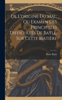 De L'origine Du Mal, Ou Examen Des Principales Difficultés De Bayle, Sur Cette Matière