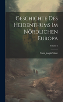 Geschichte Des Heidenthums Im Nördlichen Europa; Volume 2