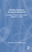 German Grammar: Reviewed and Retold: Germany’s Cultural History from Siegfried to Today