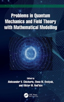 Problems in Quantum Mechanics and Field Theory with Mathematical Modelling