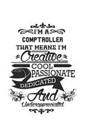 I'm A Comptroller That Means I'm Creative Cool Passionate Dedicated And Underappreciated: Notebook: Special Comptroller Notebook, Journal Gift, Diary, Doodle Gift or Notebook 6 x 9 Compact Size- 109 Blank Lined Pages