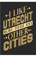 I Like Utrecht More Than Any Other Cities: Utrecht Notebook Utrecht Vacation Journal Handlettering Diary I Logbook 110 Blank Paper Pages Utrecht Notizbuch 6 x 9