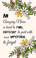 An amazing nurse is hard to find, difficult to part with and impossible to forget