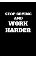Stop Crying And Work Harder