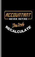 Accountant never retire They Simply Recalculate: Accountant Never Retire They Simply Recalculate Veterans Retirees Retirement Gift (6x9) Dot Grid notebook Journal to write in