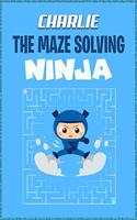 Charlie the Maze Solving Ninja: Personalized Maze Puzzle Books for Kids