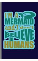 I'm A Mermaid and I don't Believe in Humans