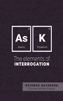 Ask - The elements of interrogation - Science Notebook - Cornell Notes Paper: Funny Periodic Table Joke - Chemestry - Cornell Method Notebook