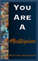 You Are A Masterpiece Writing Notebook