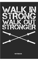 Walk in Strong Walk out Stronger Notebook