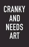Cranky and Needs Art: A 6x9 Inch Matte Softcover Journal Notebook with 120 Blank Lined Pages and a Funny Artistic Creative Cover Slogan