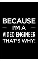 Because I'm a Video Engineer That's Why