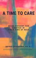 Time to Care (Being There For Another During Their Time of Need)