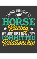 I'm Not Addicted To Horse Racing We Are Just In A Very Committed Relationship