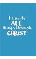 I Can Do All Things Through Christ: Christian Faith Notebook, Journal, Blank-Lined Book