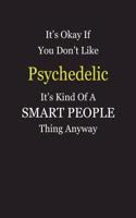 It's Okay If You Don't Like Psychedelic It's Kind Of A Smart People Thing Anyway: Blank Lined Notebook Journal Gift Idea